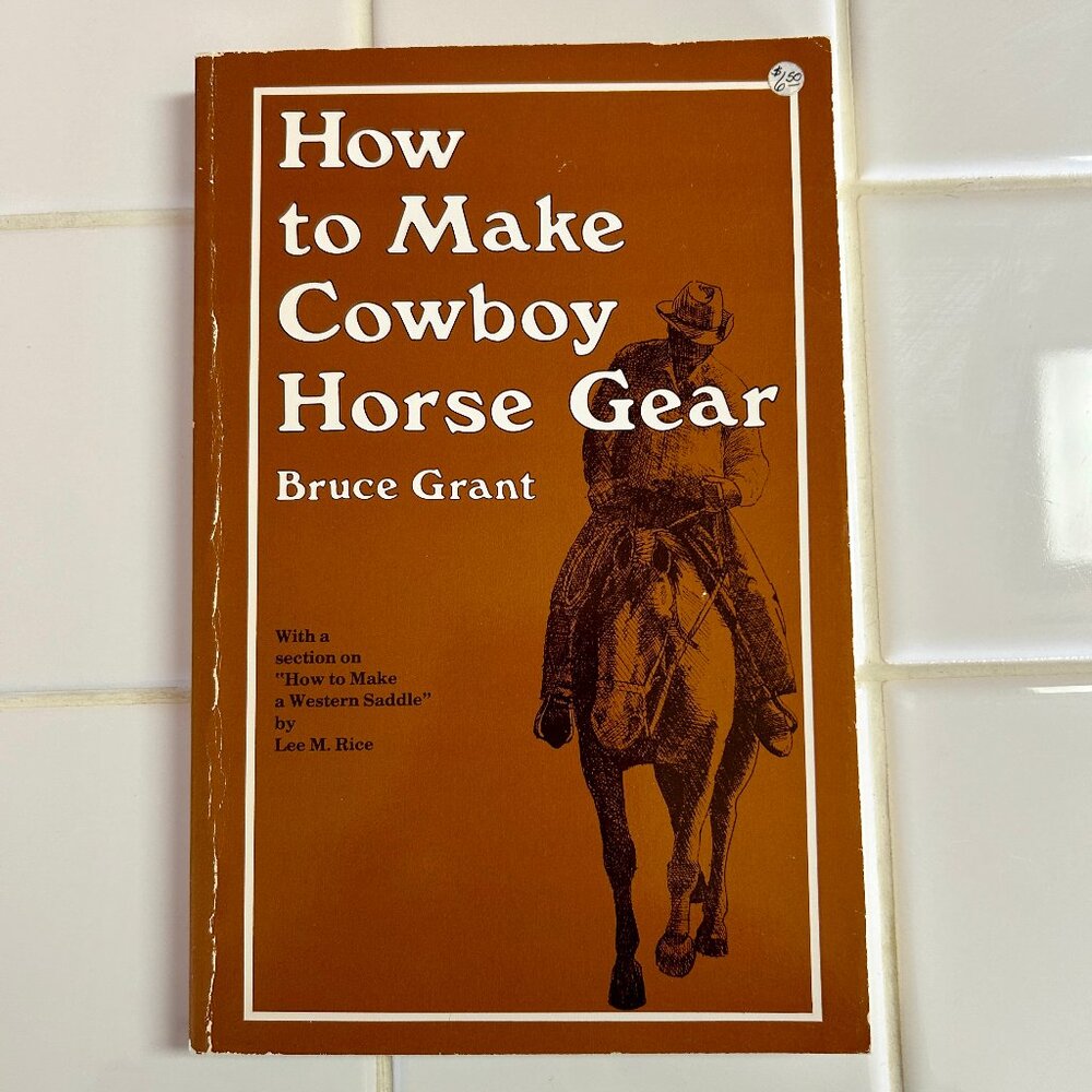 How to Make Cowboy Horse Gear PB Bruce Grant 1987 186 pg Rawhide Headstall Reins